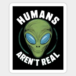 Humans Aren’t Real” - Alien Believer Magnet